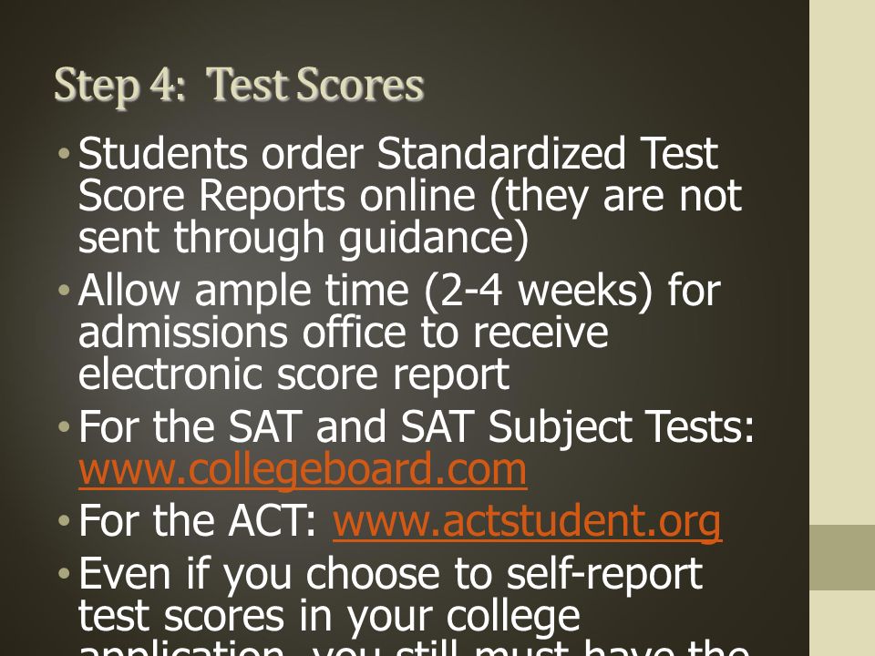 Step 4: Test Scores Students order Standardized Test Score Reports online (they are not sent through guidance)