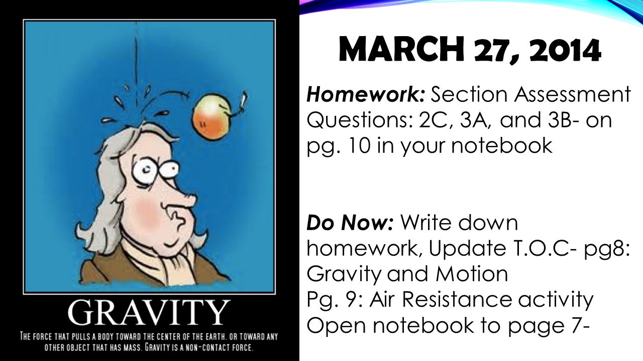 March 27, 2014 Homework: Section Assessment Questions: 2C, 3A, and 3B- on pg. 10 in your notebook.