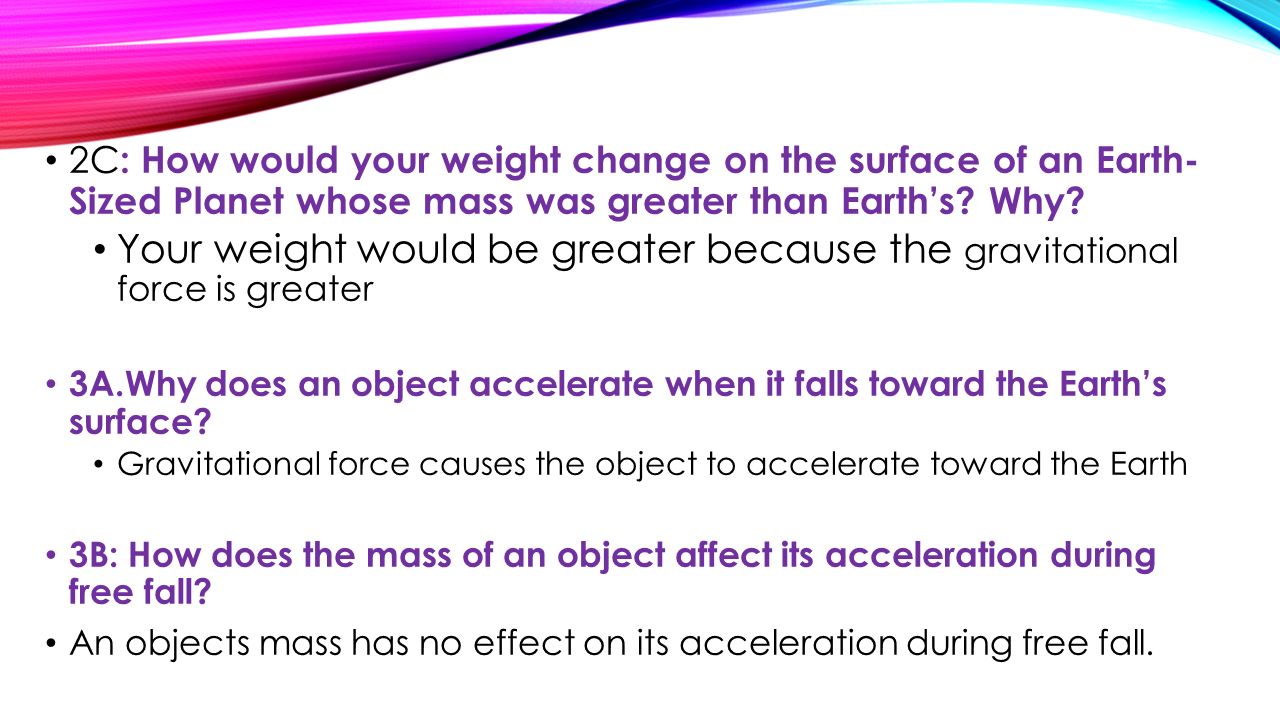 2C: How would your weight change on the surface of an Earth- Sized Planet whose mass was greater than Earth’s Why