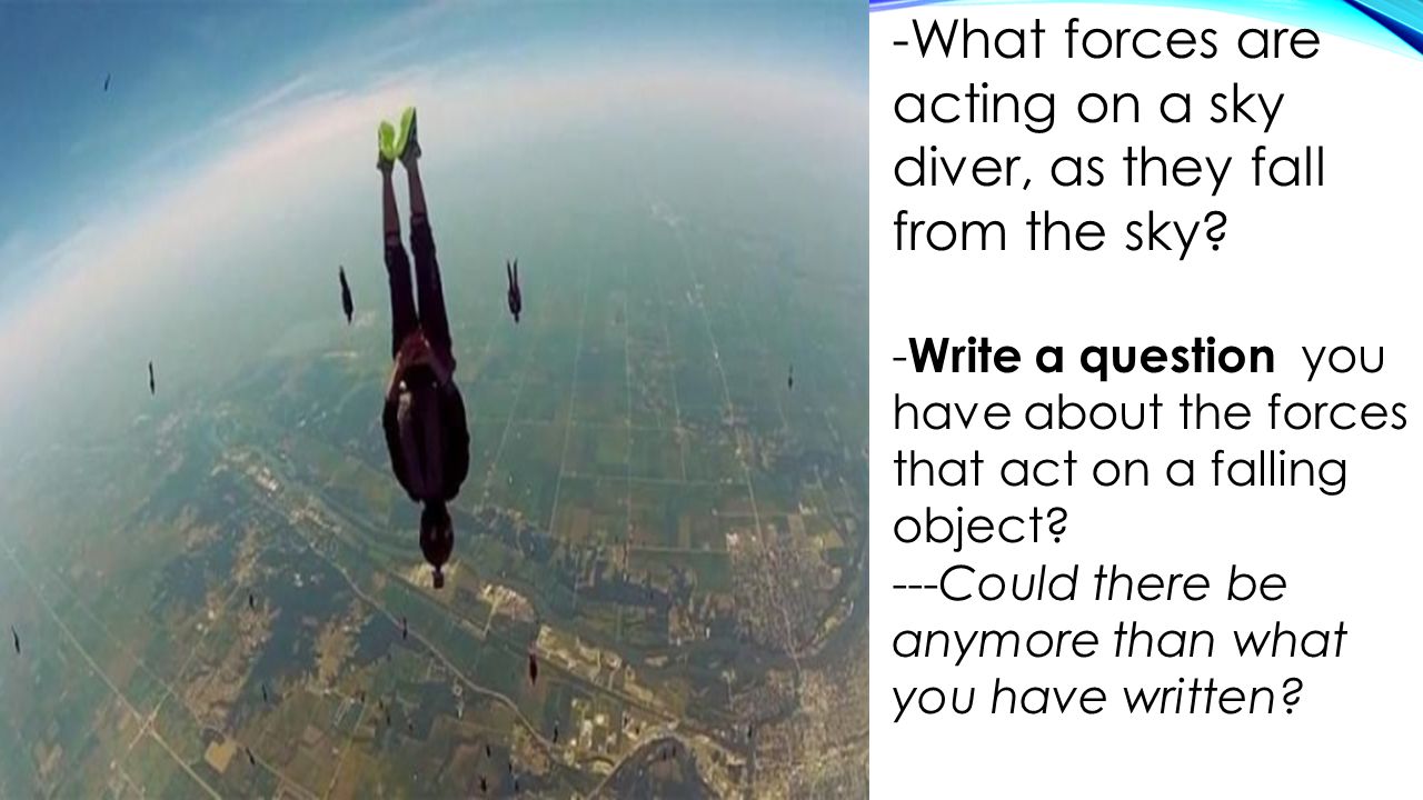 -What forces are acting on a sky diver, as they fall from the sky