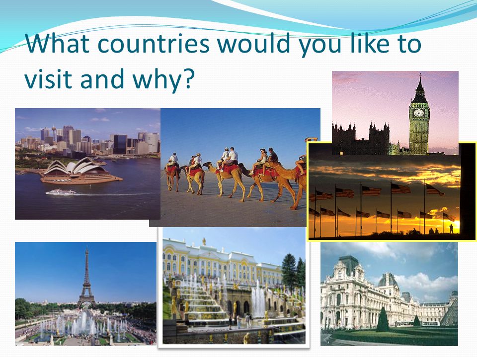 country you want to visit and why
