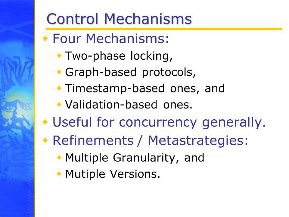 Control Mechanisms Four Mechanisms: Useful for concurrency generally.