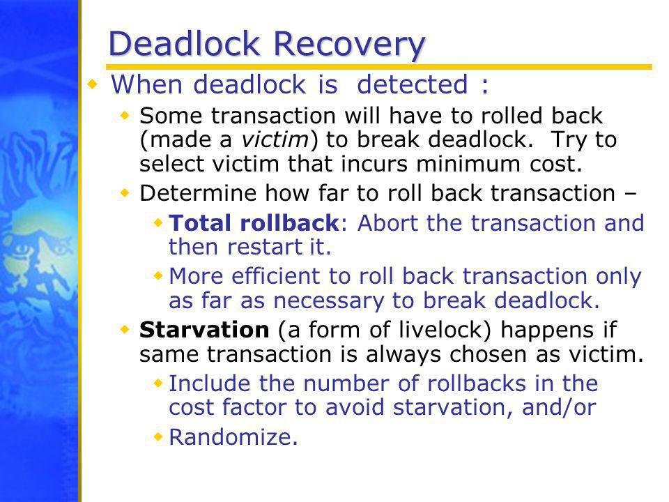 Deadlock Recovery When deadlock is detected :