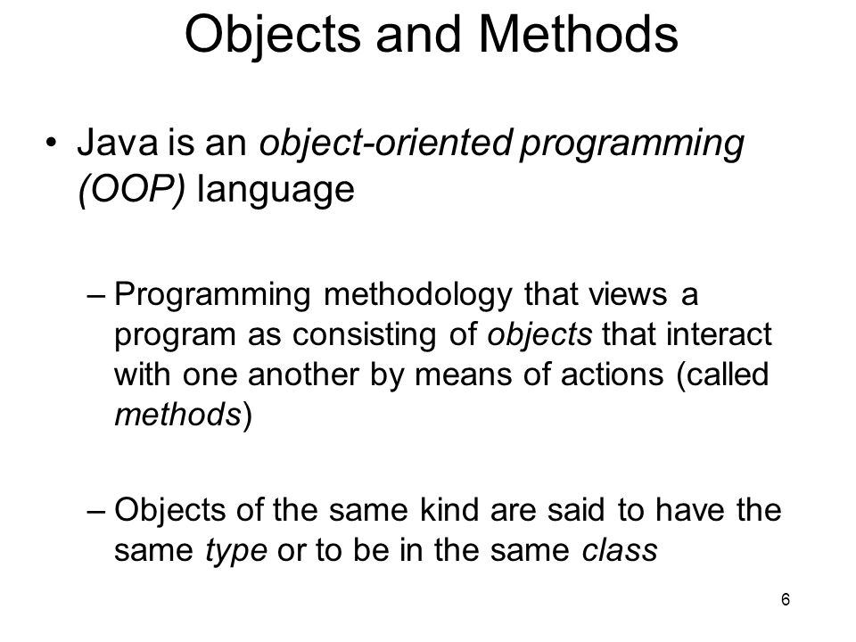 Objects and Methods Java is an object-oriented programming (OOP) language.