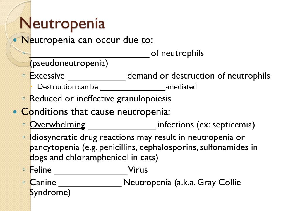 Neutropenia Neutropenia can occur due to: