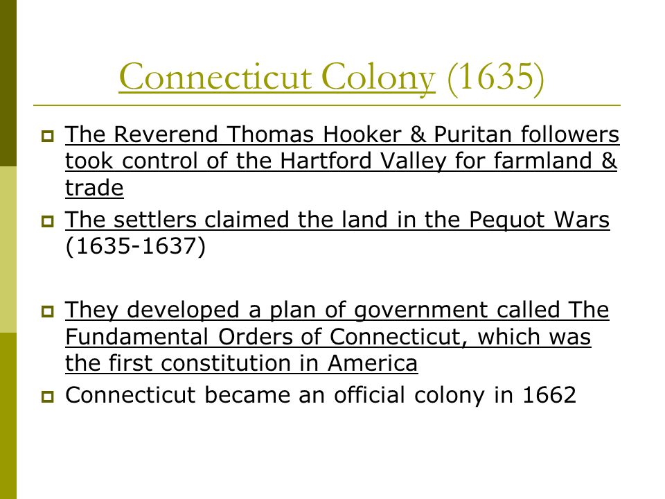 Connecticut Colony (1635) The Reverend Thomas Hooker & Puritan followers took control of the Hartford Valley for farmland & trade.