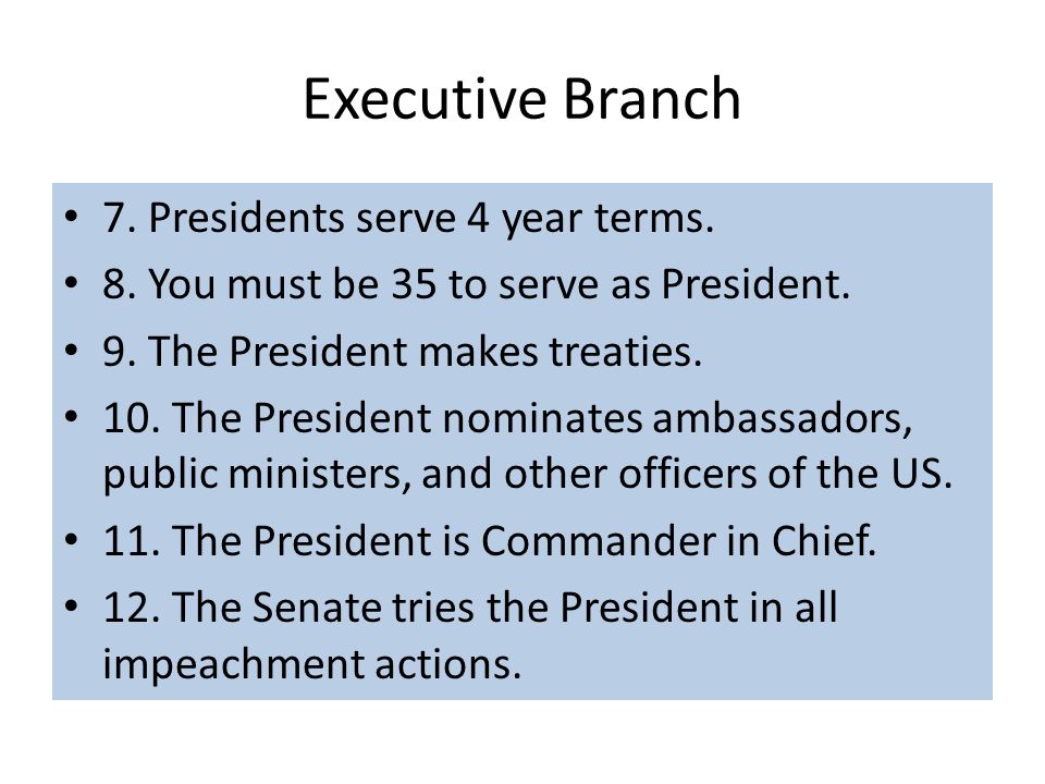 Executive Branch 7. Presidents serve 4 year terms.