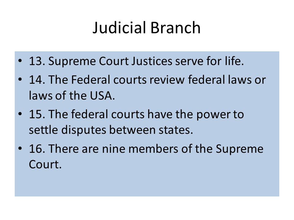 Judicial Branch 13. Supreme Court Justices serve for life.