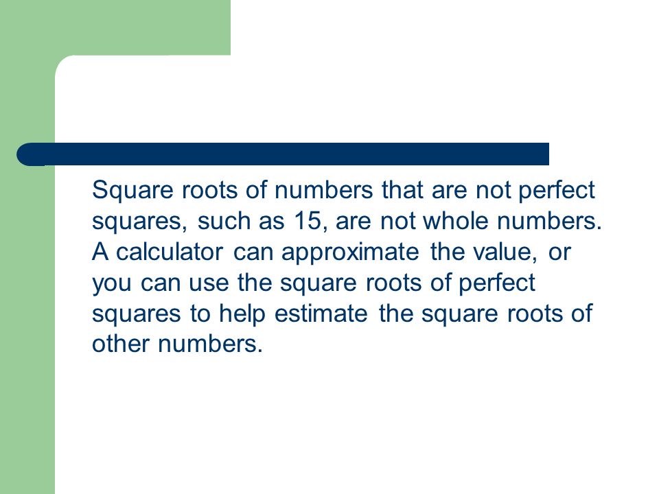 Square roots of numbers that are not perfect squares, such as 15, are not whole numbers.
