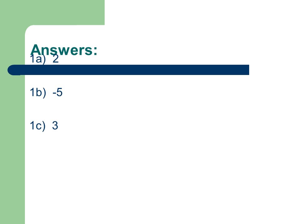 Answers: 1a) 2 1b) -5 1c) 3