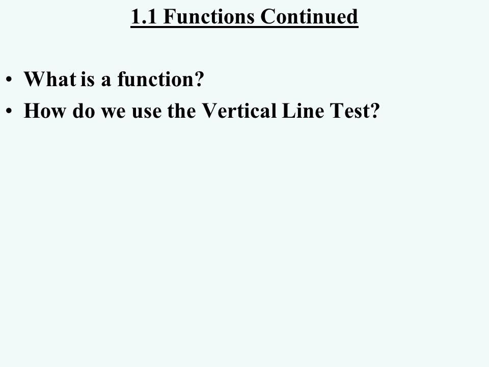 1.1 Functions Continued What is a function How do we use the Vertical Line Test