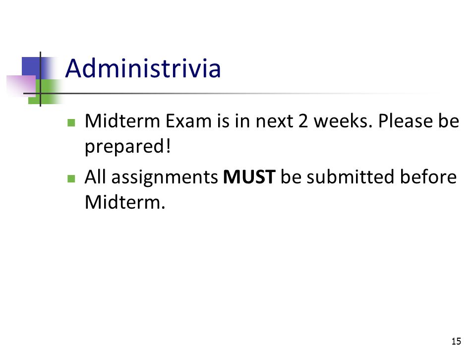Administrivia Midterm Exam is in next 2 weeks. Please be prepared!