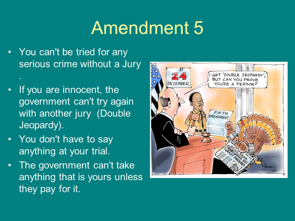 Amendment 5 You can t be tried for any serious crime without a Jury .