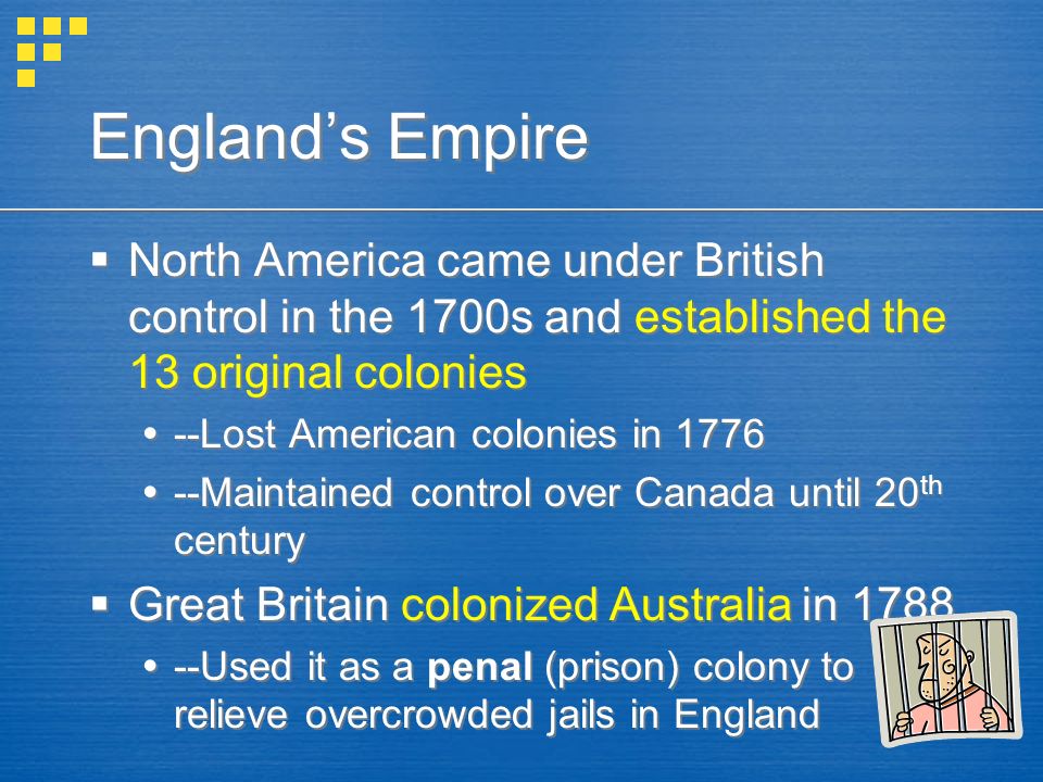 England’s Empire North America came under British control in the 1700s and established the 13 original colonies.