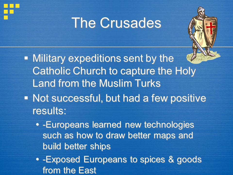 The Crusades Military expeditions sent by the Catholic Church to capture the Holy Land from the Muslim Turks.