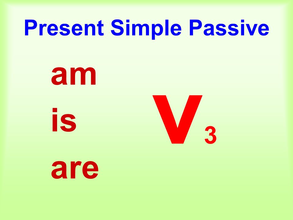Passive form present past simple