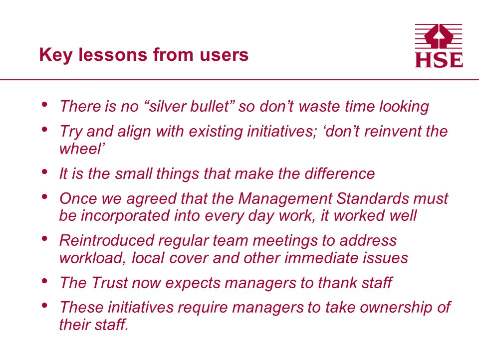 Key lessons from users There is no silver bullet so don’t waste time looking. Try and align with existing initiatives; ‘don’t reinvent the wheel’