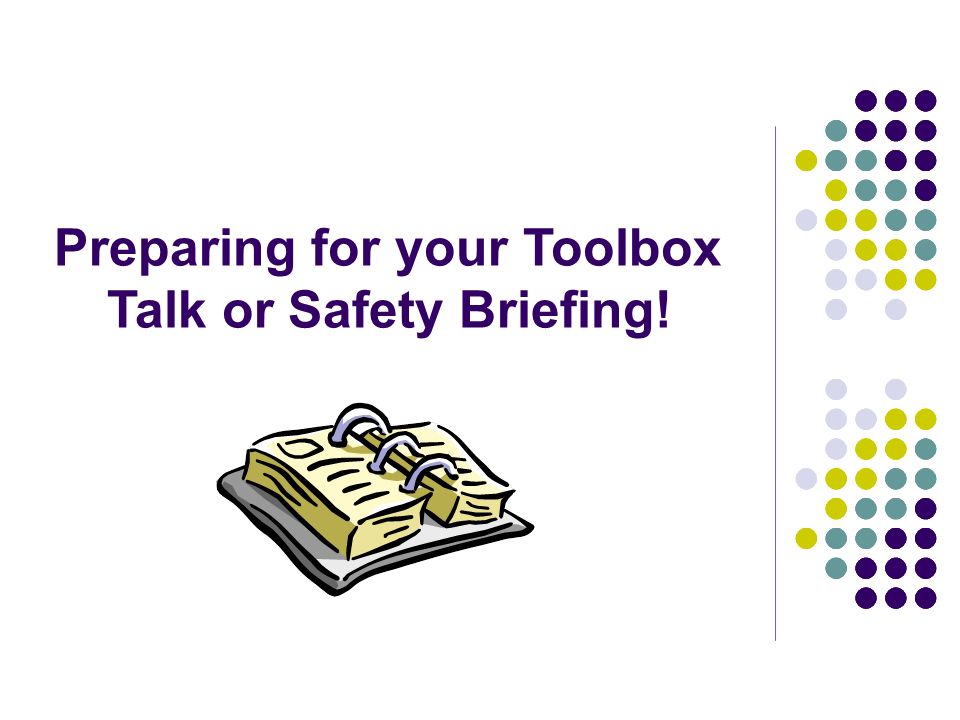 Preparing for your Toolbox Talk or Safety Briefing!