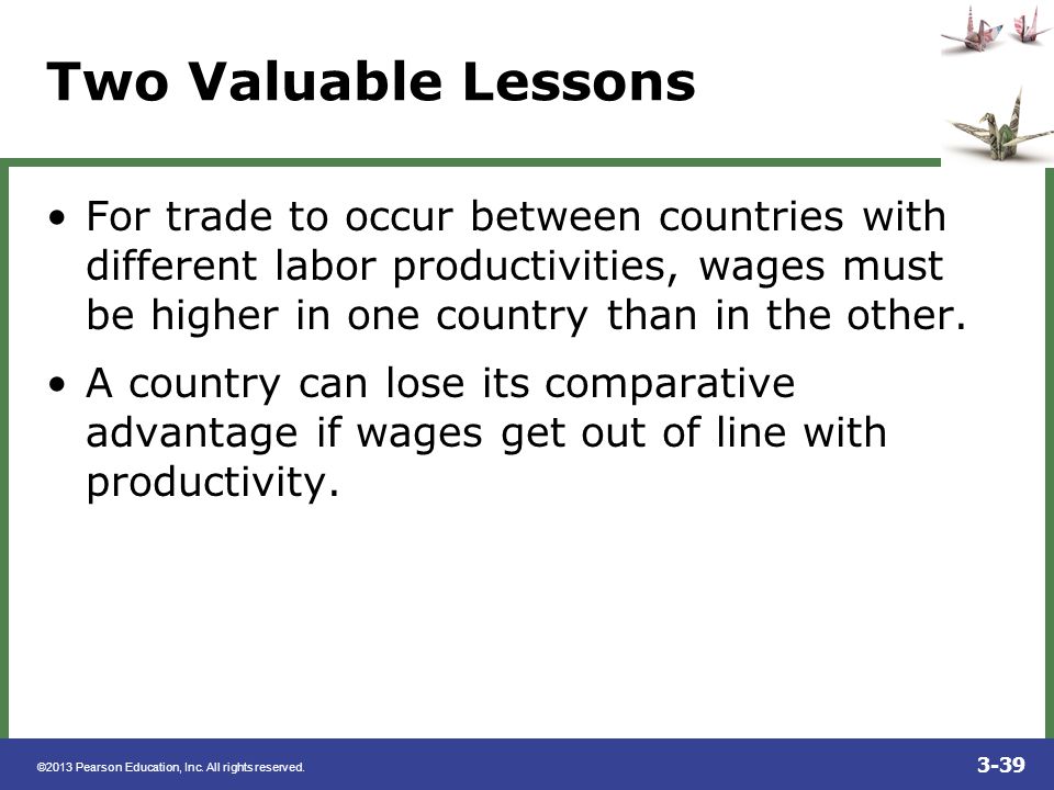 Two Valuable Lessons For trade to occur between countries with different labor productivities, wages must be higher in one country than in the other.