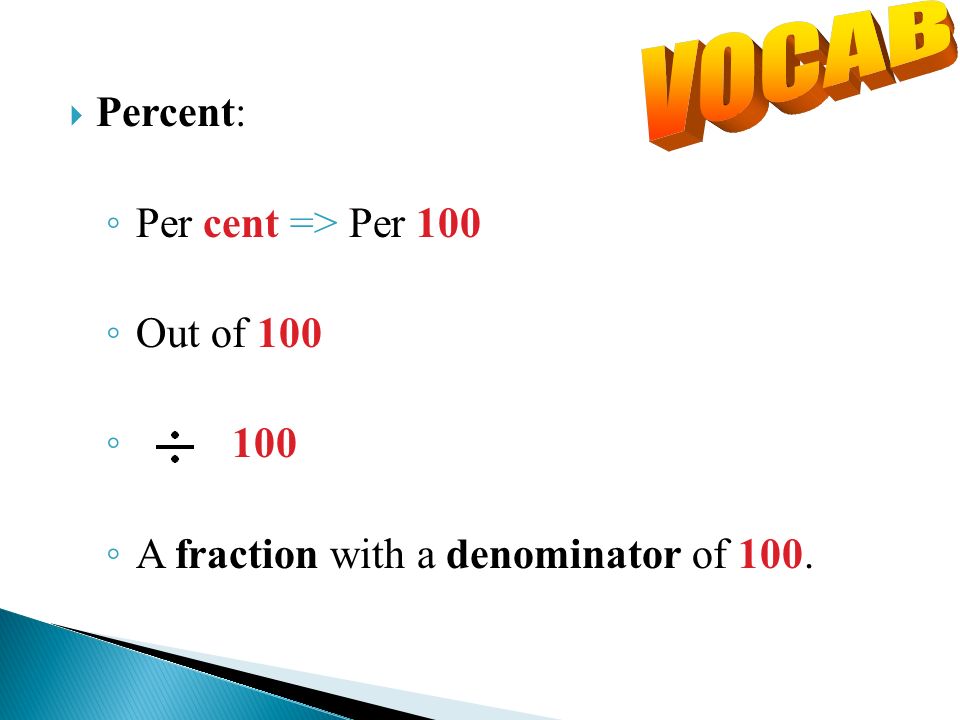 Percent: Per cent => Per 100 Out of A fraction with a denominator of 100.