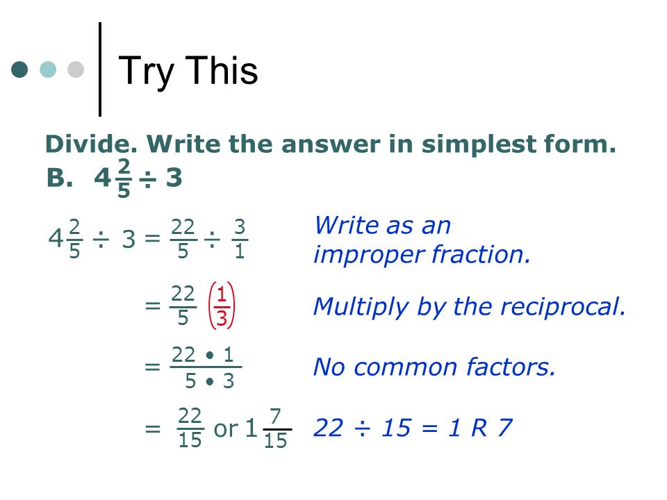 Try This B. 4 ÷ 3 ÷ ÷ Divide. Write the answer in simplest form.