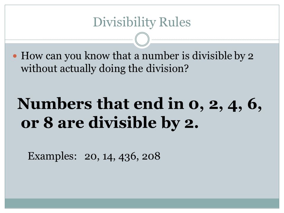 Divisibility Rules How can you know that a number is divisible by 2 without actually doing the division