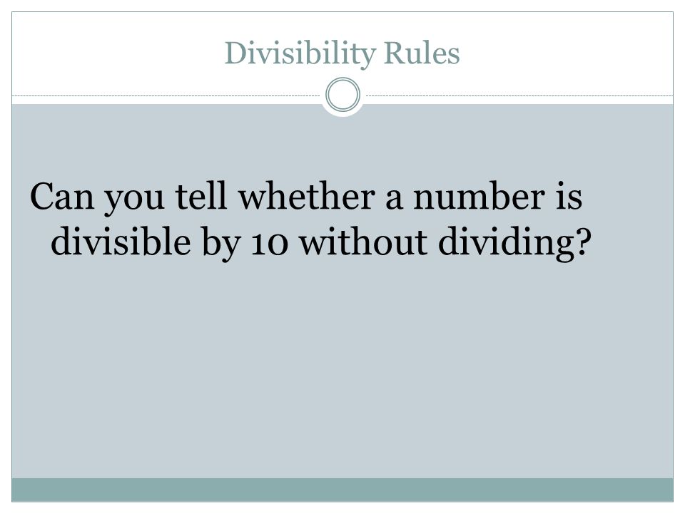 Can you tell whether a number is divisible by 10 without dividing