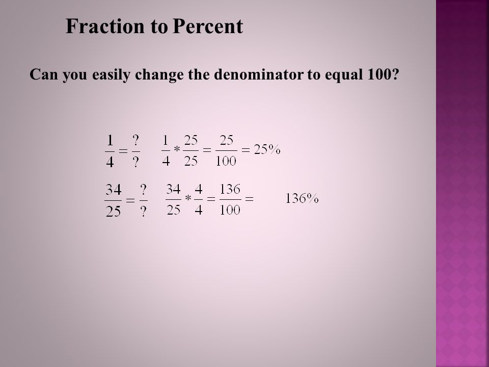 Fraction to Percent Can you easily change the denominator to equal 100