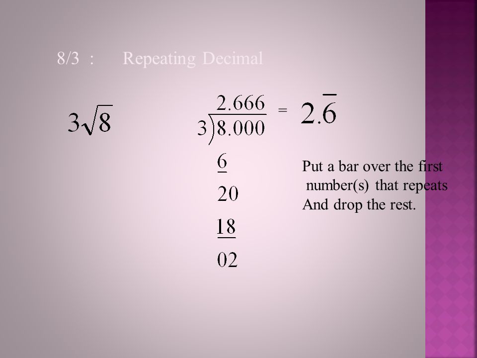 8/3 : Repeating Decimal = Put a bar over the first