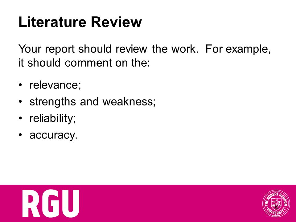 Literature Review Your report should review the work. For example, it should comment on the: relevance;