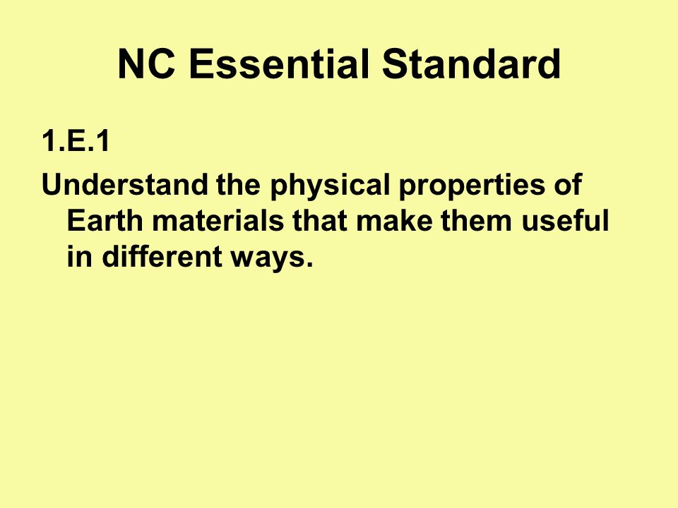 NC Essential Standard 1.E.1 Understand the physical properties of Earth materials that make them useful in different ways.