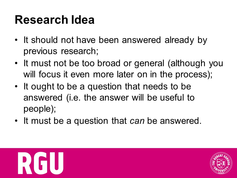Research Idea It should not have been answered already by previous research;