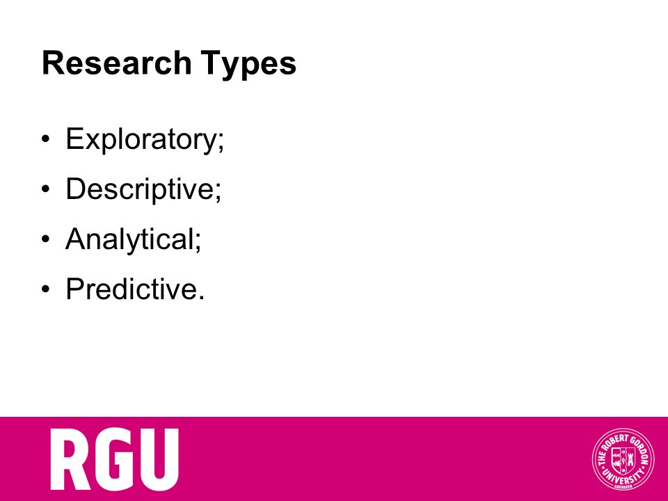 Research Types Exploratory; Descriptive; Analytical; Predictive.