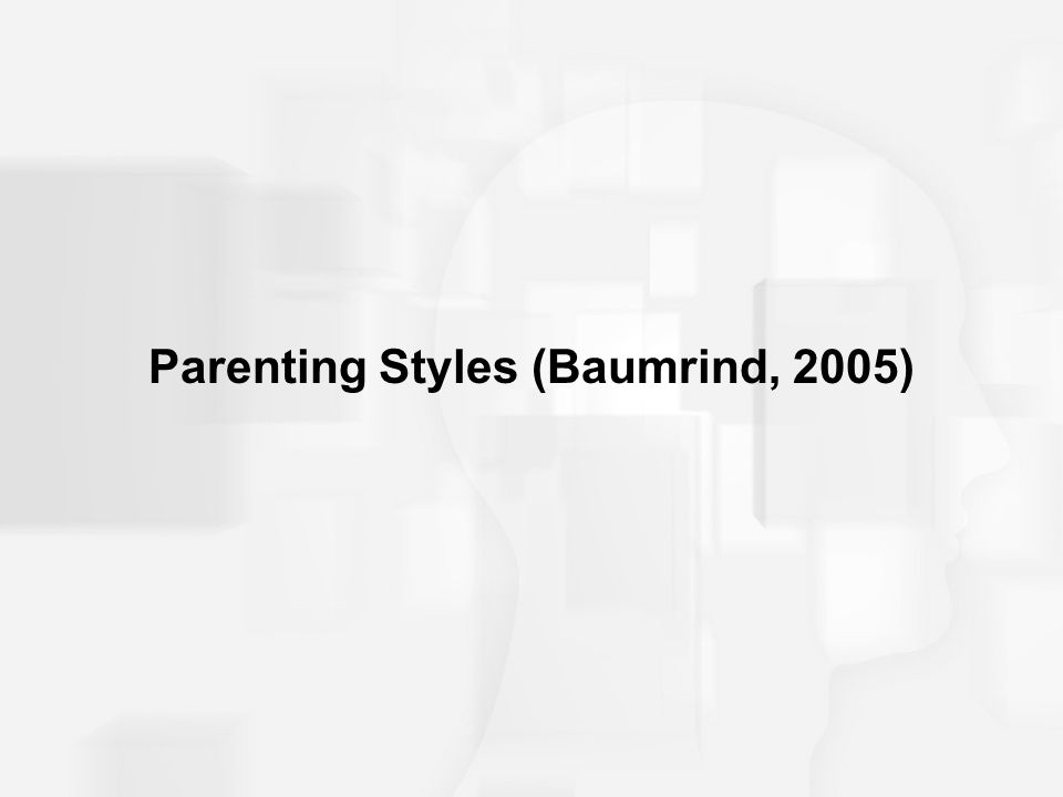 Parenting Styles (Baumrind, 2005)