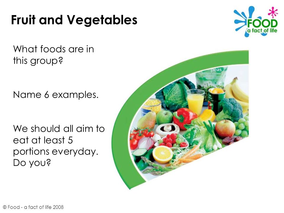Fruit and Vegetables What foods are in this group Name 6 examples.