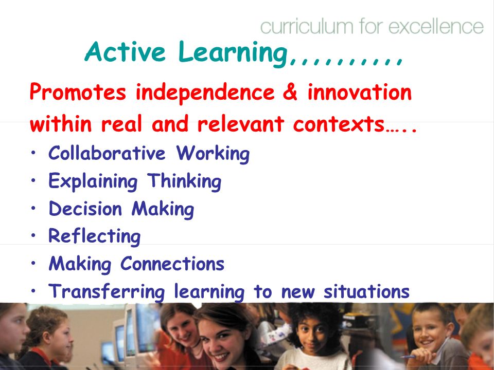 Active Learning,,,,,,,,,, Promotes independence & innovation
