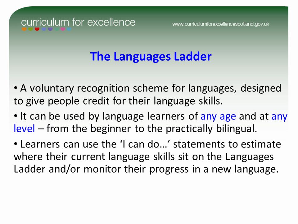 The Languages Ladder A voluntary recognition scheme for languages, designed to give people credit for their language skills.