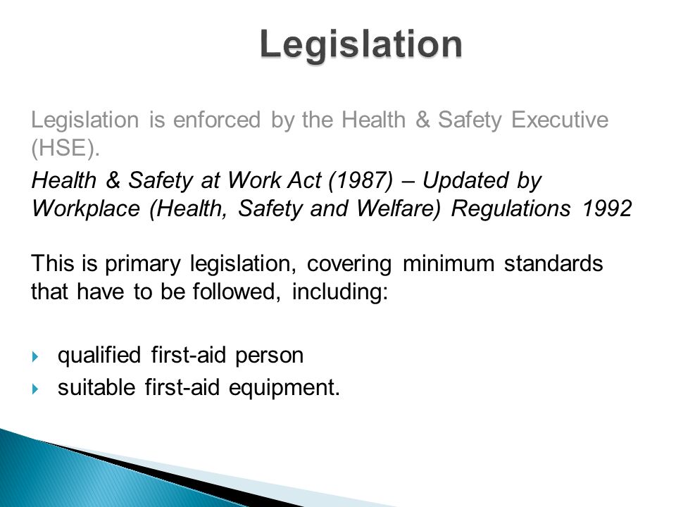 Legislation Legislation is enforced by the Health & Safety Executive (HSE).