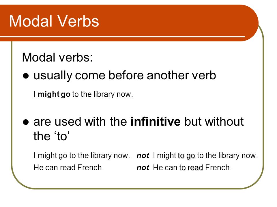 Modal Verbs Modal verbs: usually come before another verb