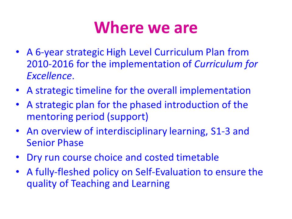 Where we are A 6-year strategic High Level Curriculum Plan from for the implementation of Curriculum for Excellence.