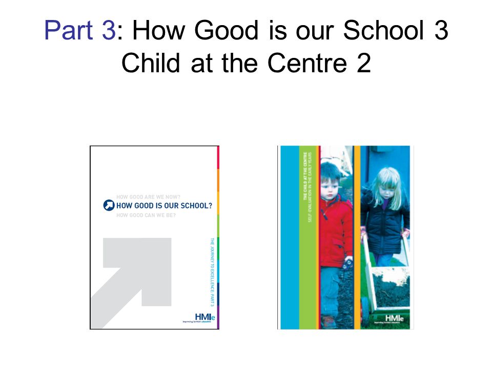 Part 3: How Good is our School 3 Child at the Centre 2