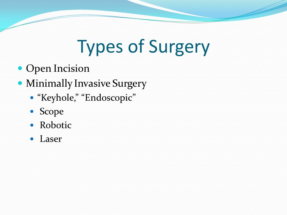 Types of Surgery Open Incision Minimally Invasive Surgery