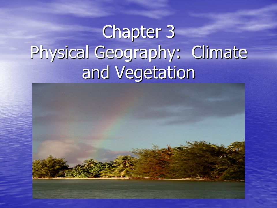 Chapter 3 Physical Geography: Climate and Vegetation - ppt download
