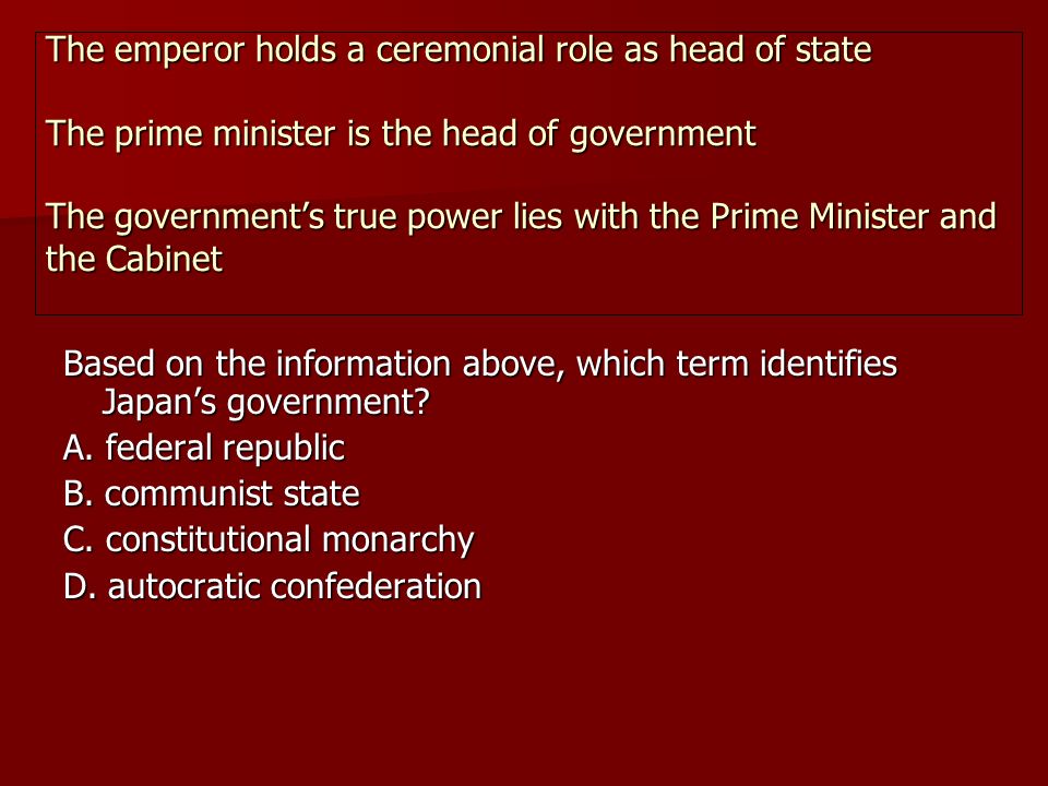 The emperor holds a ceremonial role as head of state The prime minister is the head of government The government’s true power lies with the Prime Minister and the Cabinet
