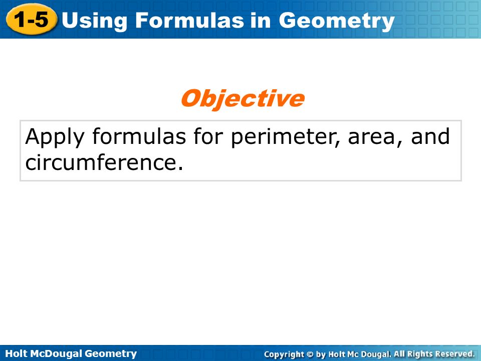 Objective Apply formulas for perimeter, area, and circumference.