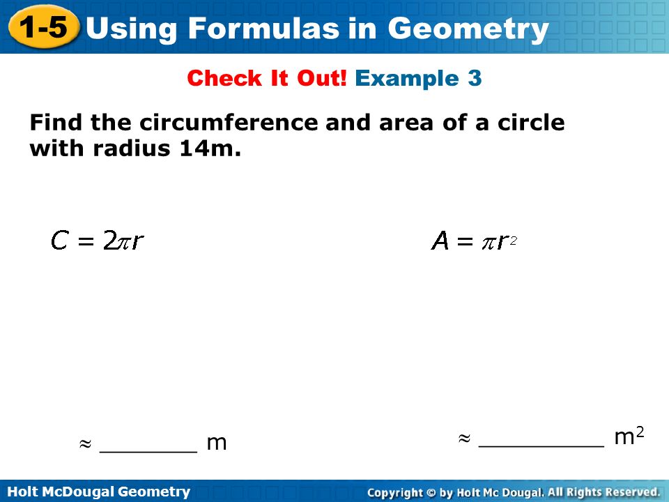 Check It Out! Example 3 Find the circumference and area of a circle with radius 14m.  _________ m2.