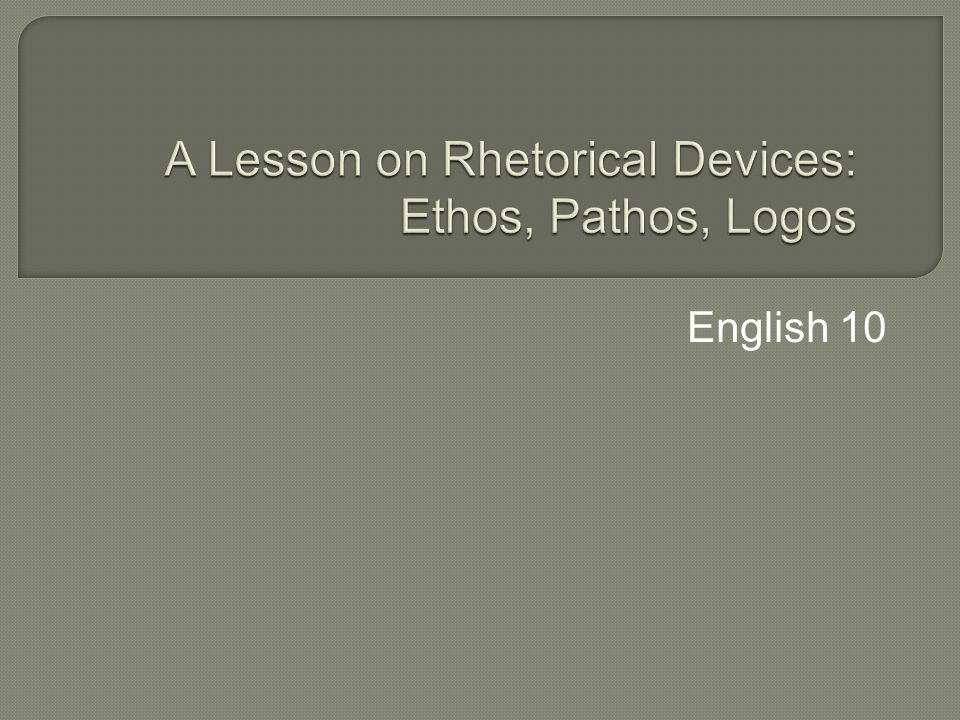 A Lesson on Rhetorical Devices: Ethos, Pathos, Logos