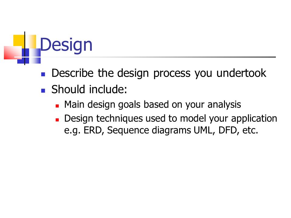 Design Describe the design process you undertook Should include: