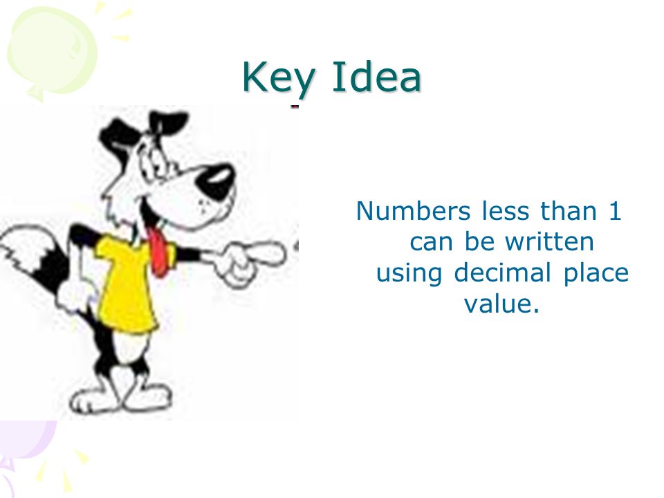 Numbers less than 1 can be written using decimal place value.