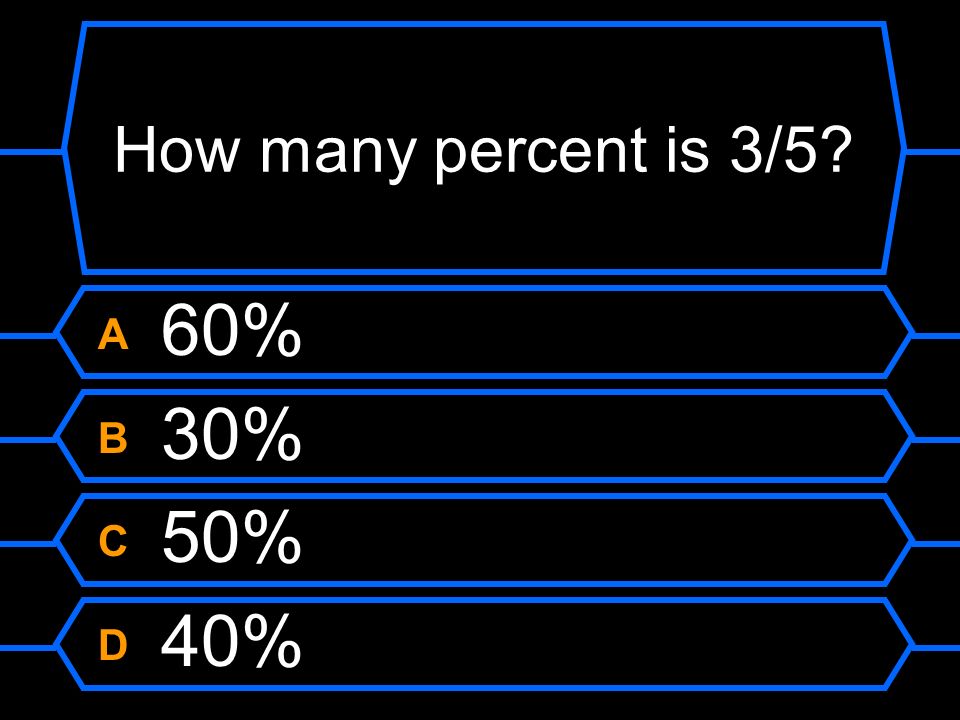 How many percent is 3/5 A 60% B 30% C 50% D 40%